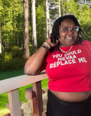 You Could NEVAA REPLACE ME CROP TOP