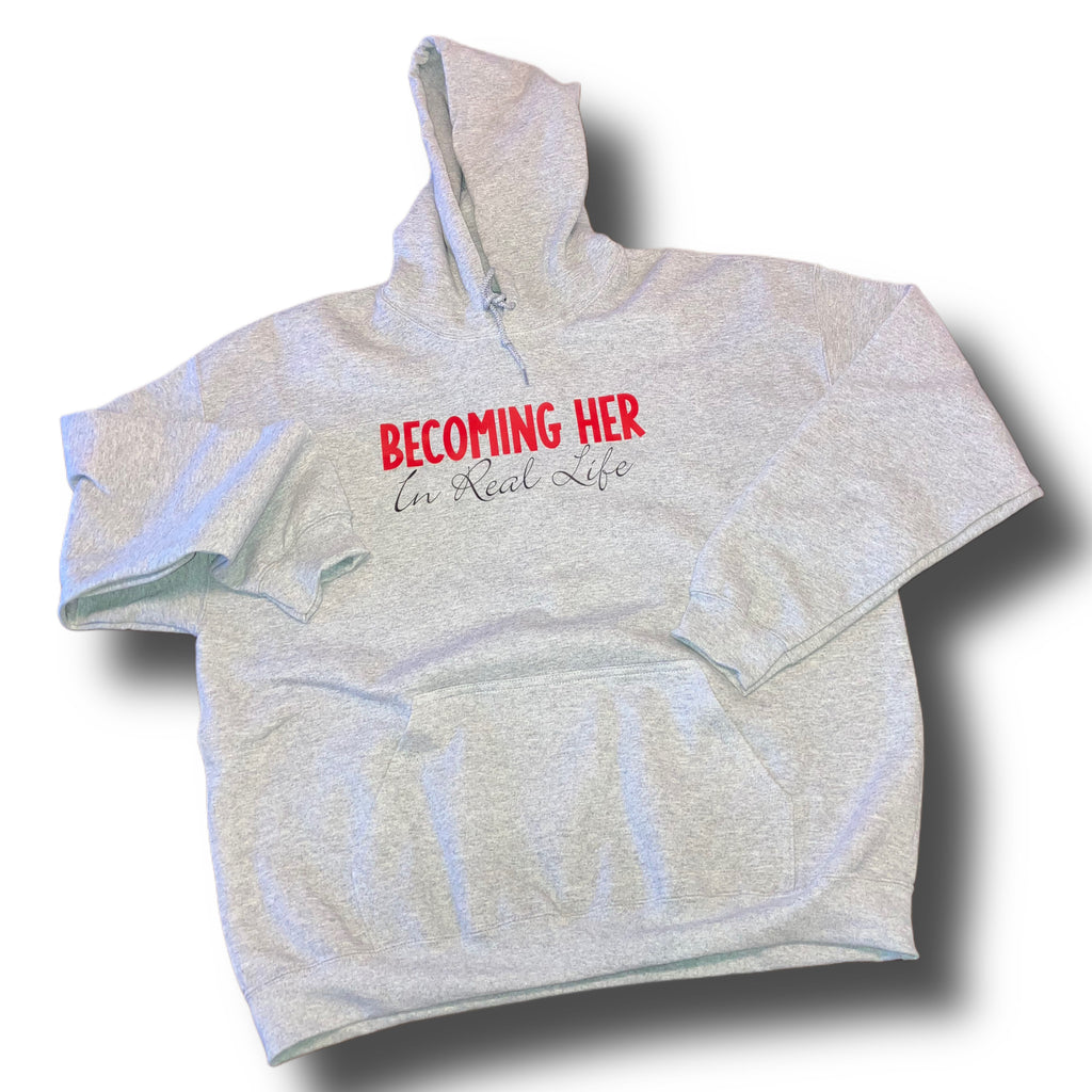 Becoming HER in Real Life- Hoodie