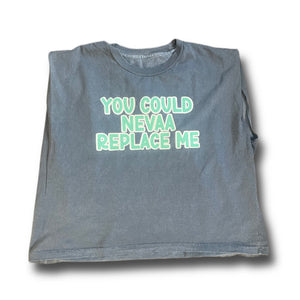 You Could NEVAA Replace Me Cropped Muscle T-shirt