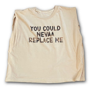 You Could NEVAA Replace Me Cropped Muscle T-shirt